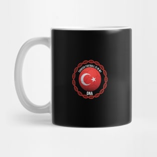 Turkish Football Is In My DNA - Gift for Turkish With Roots From Turkey Mug